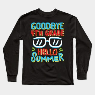 Goodbye 4th Grade Hello Summer Shirt Last Day Of School Kids Long Sleeve T-Shirt